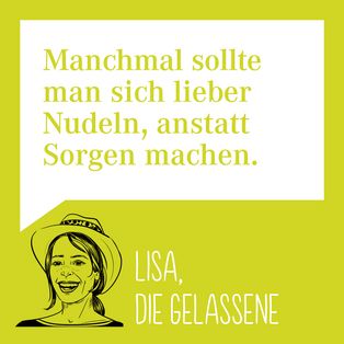 Zitat auf hellgrünem Hintergrund: 'Manchmal sollte man sich lieber Nudeln, anstatt Sorgen machen.' Darunter eine gezeichnete Frau mit Hut und der Text 'Lisa, die Gelassene'.